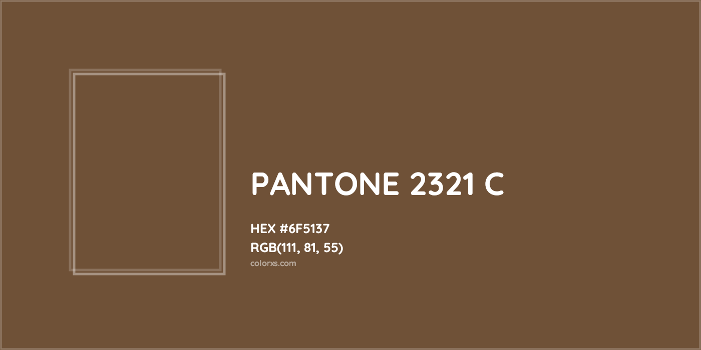 HEX #6F5137 PANTONE 2321 C CMS Pantone PMS - Color Code