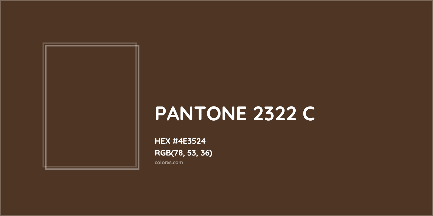 HEX #4E3524 PANTONE 2322 C CMS Pantone PMS - Color Code
