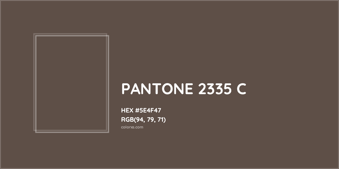 HEX #5E4F47 PANTONE 2335 C CMS Pantone PMS - Color Code