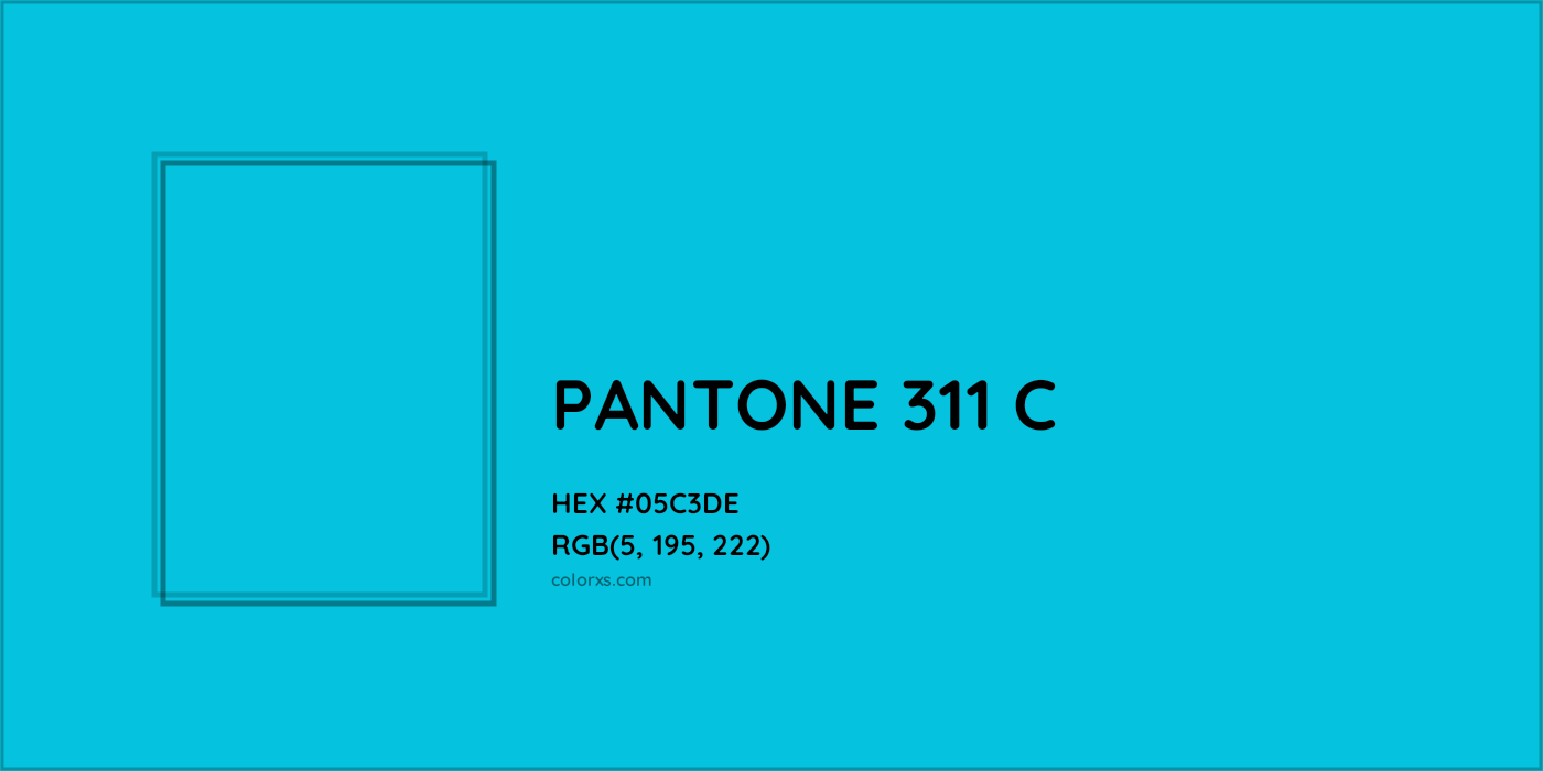 HEX #05C3DE PANTONE 311 C CMS Pantone PMS - Color Code