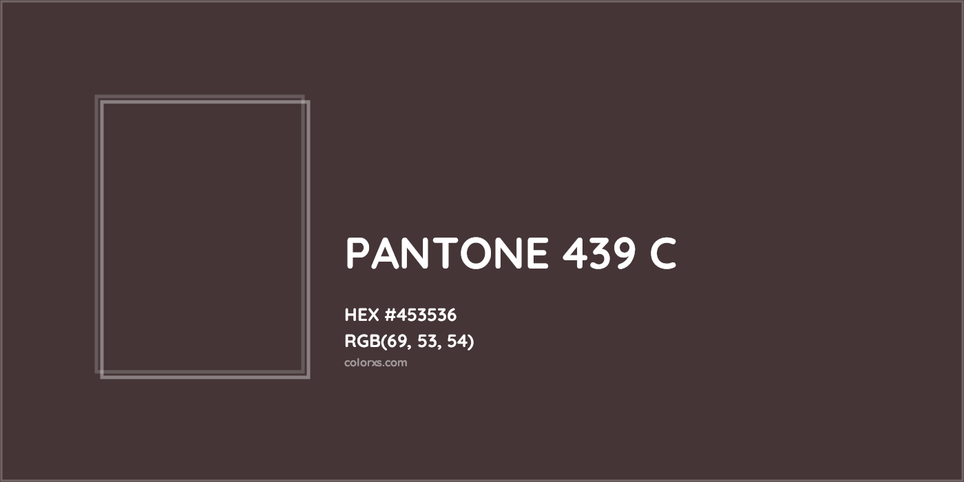 HEX #453536 PANTONE 439 C CMS Pantone PMS - Color Code