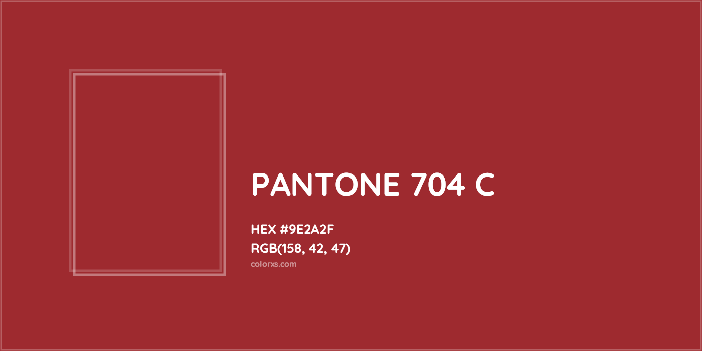 HEX #9E2A2F PANTONE 704 C CMS Pantone PMS - Color Code