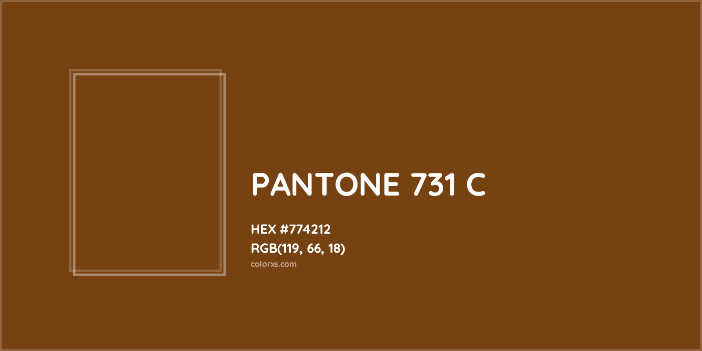 HEX #774212 PANTONE 731 C CMS Pantone PMS - Color Code