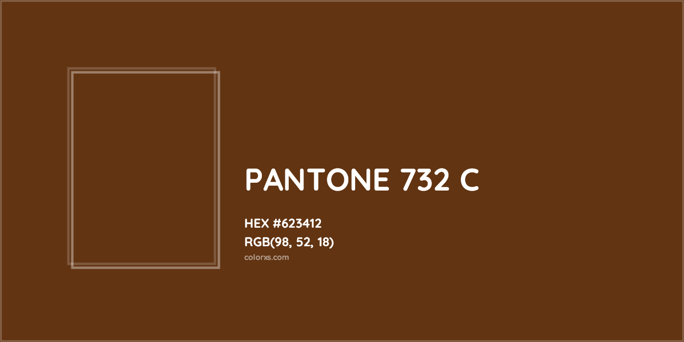 HEX #623412 PANTONE 732 C CMS Pantone PMS - Color Code