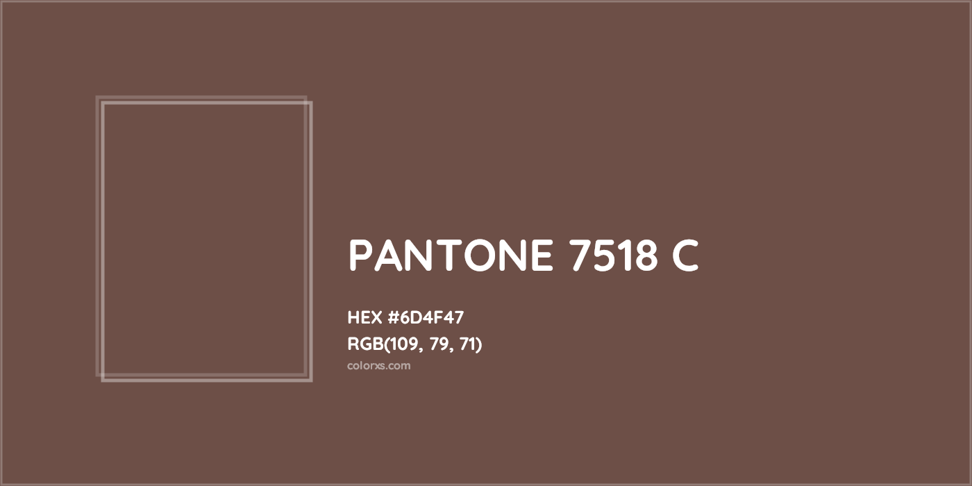 HEX #6D4F47 PANTONE 7518 C CMS Pantone PMS - Color Code