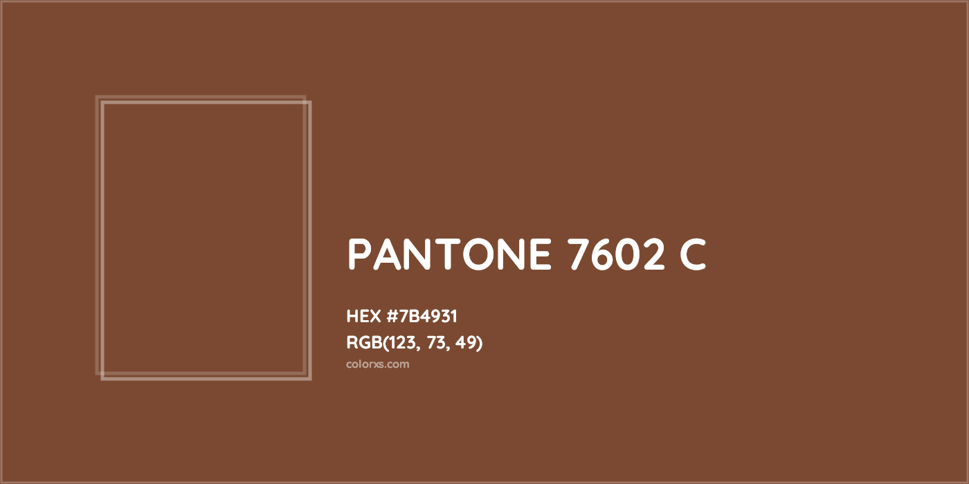 HEX #7B4931 PANTONE 7602 C CMS Pantone PMS - Color Code