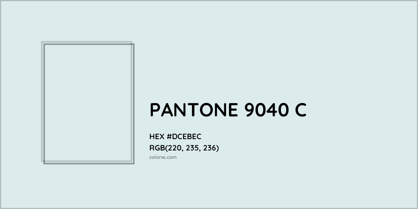 HEX #DCEBEC PANTONE 9040 C CMS Pantone PMS - Color Code