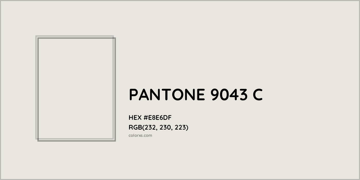 HEX #E8E6DF PANTONE 9043 C CMS Pantone PMS - Color Code