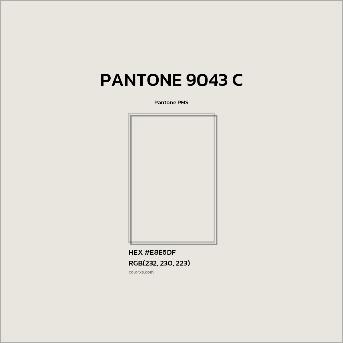 HEX #E8E6DF PANTONE 9043 C CMS Pantone PMS - Color Code