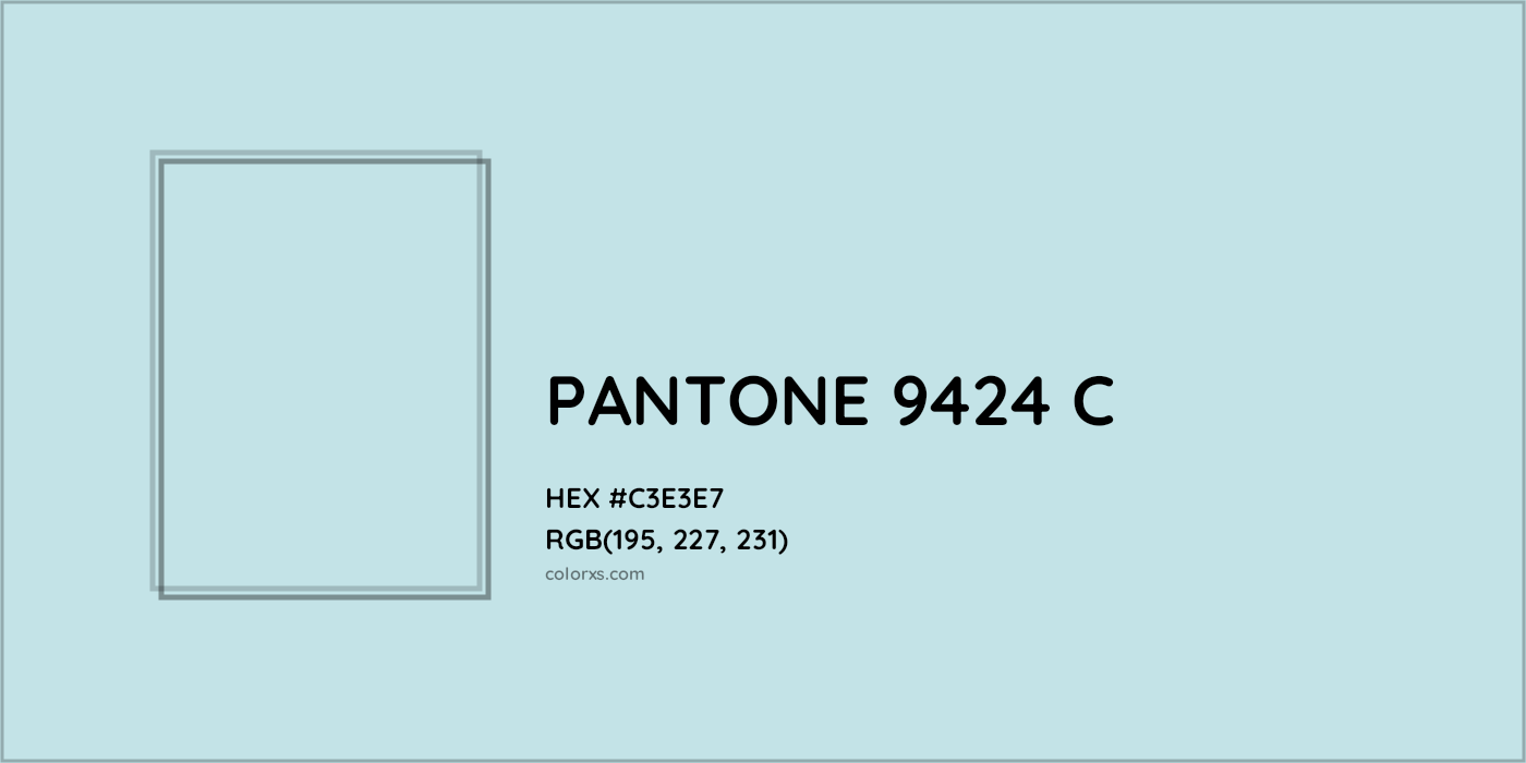 HEX #C3E3E7 PANTONE 9424 C CMS Pantone PMS - Color Code
