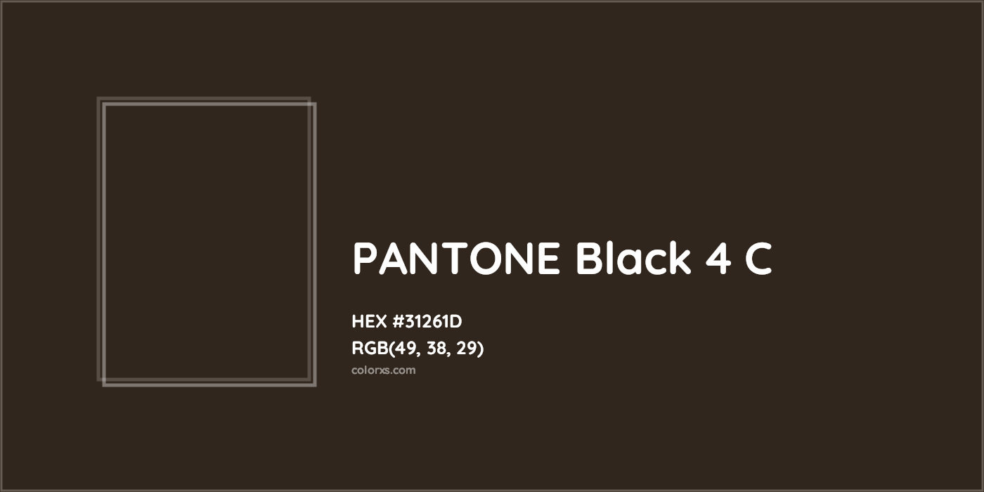 HEX #31261D PANTONE Black 4 C CMS Pantone PMS - Color Code