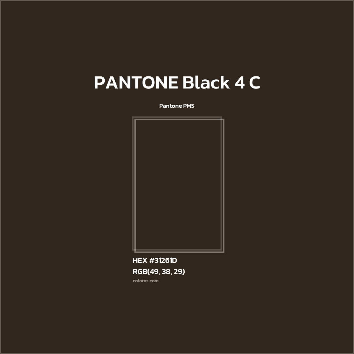 HEX #31261D PANTONE Black 4 C CMS Pantone PMS - Color Code