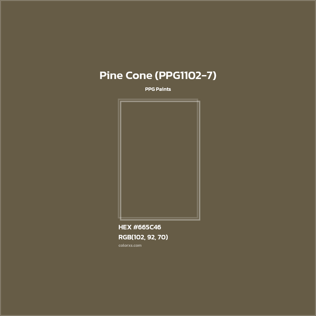 HEX #665C46 Pine Cone (PPG1102-7) Paint PPG Paints - Color Code