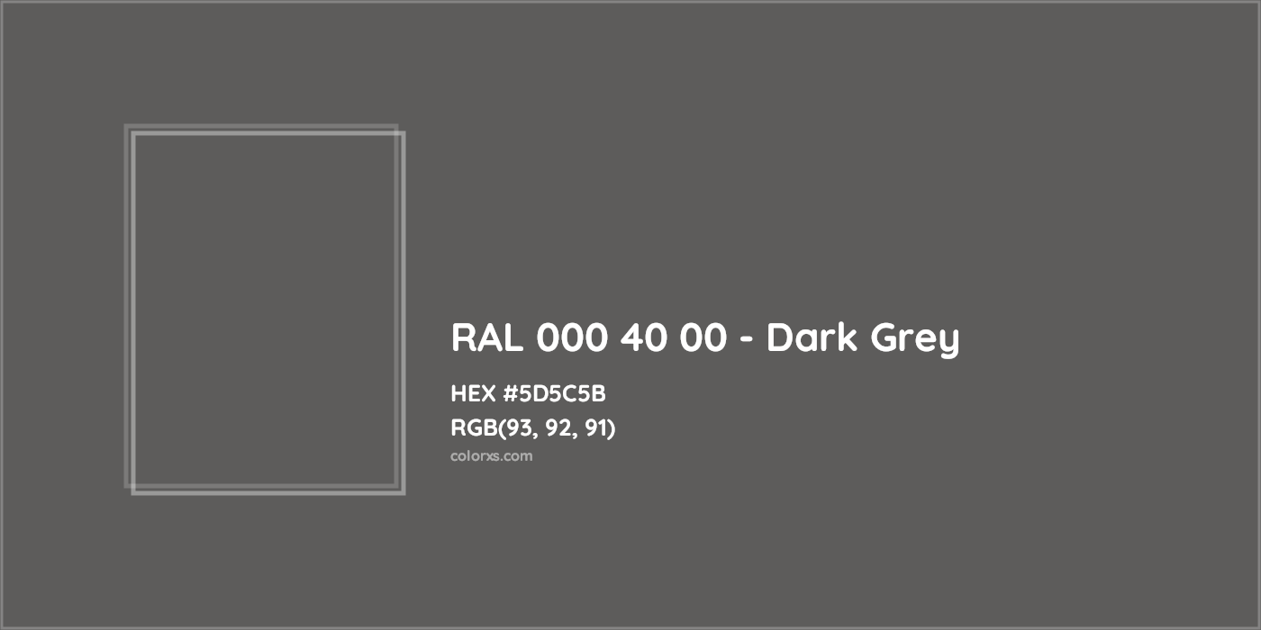 HEX #5D5C5B RAL 000 40 00 - Dark Grey CMS RAL Design - Color Code