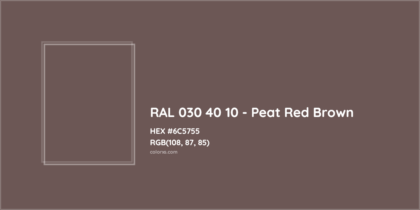 HEX #6C5755 RAL 030 40 10 - Peat Red Brown CMS RAL Design - Color Code