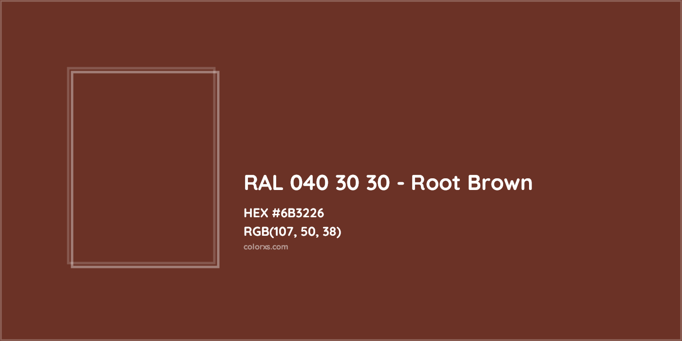 HEX #6B3226 RAL 040 30 30 - Root Brown CMS RAL Design - Color Code