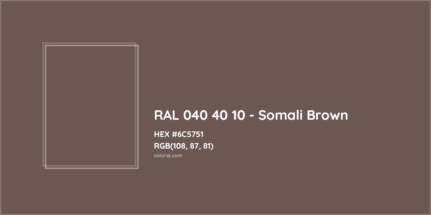 HEX #6C5751 RAL 040 40 10 - Somali Brown CMS RAL Design - Color Code