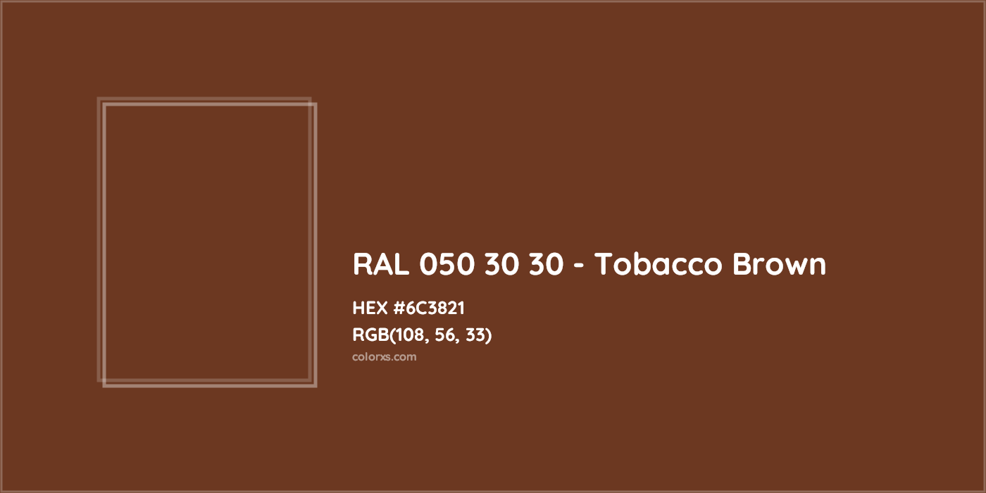 HEX #6C3821 RAL 050 30 30 - Tobacco Brown CMS RAL Design - Color Code