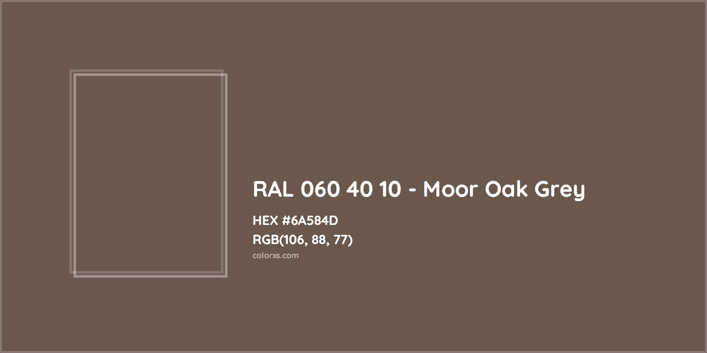 HEX #6A584D RAL 060 40 10 - Moor Oak Grey CMS RAL Design - Color Code