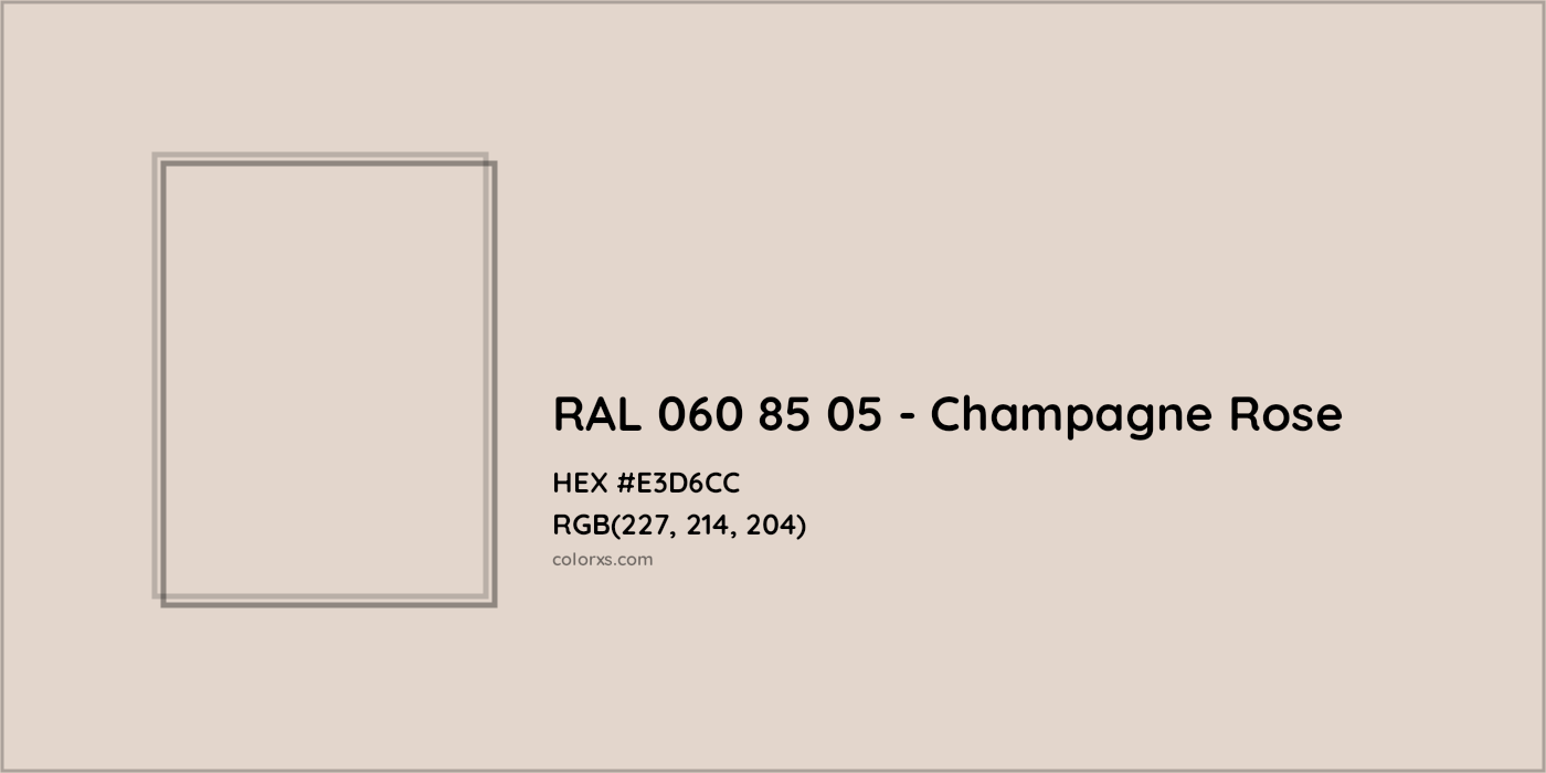 HEX #E3D6CC RAL 060 85 05 - Champagne Rose CMS RAL Design - Color Code