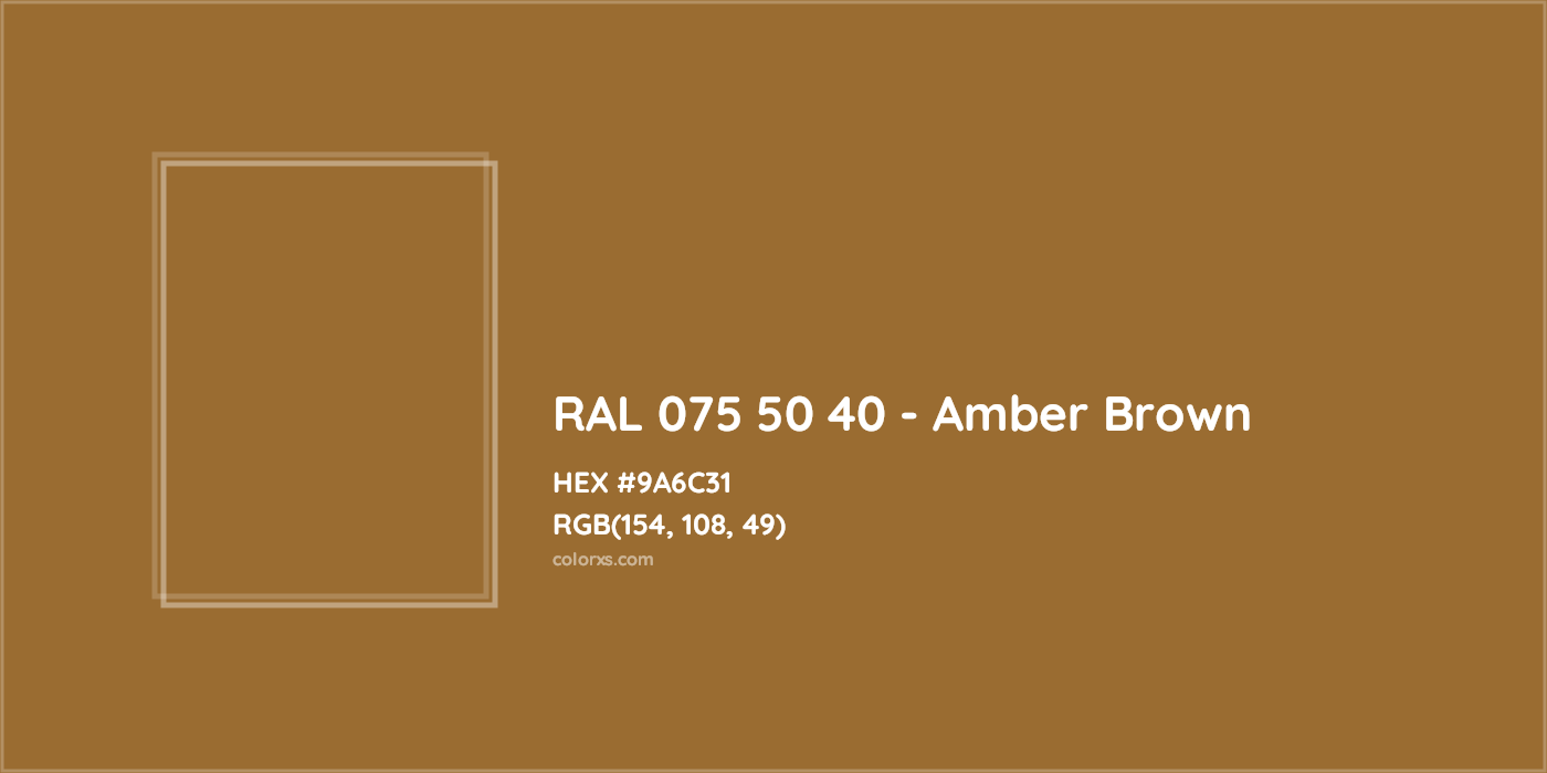 HEX #9A6C31 RAL 075 50 40 - Amber Brown CMS RAL Design - Color Code