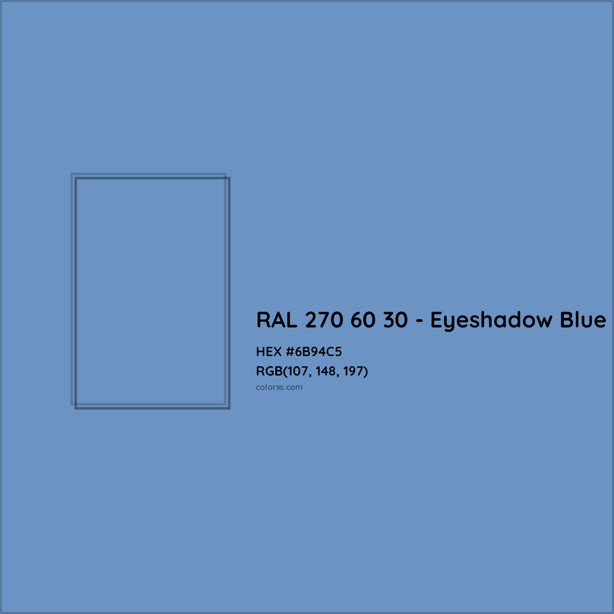 HEX #6B94C5 RAL 270 60 30 - Eyeshadow Blue CMS RAL Design - Color Code