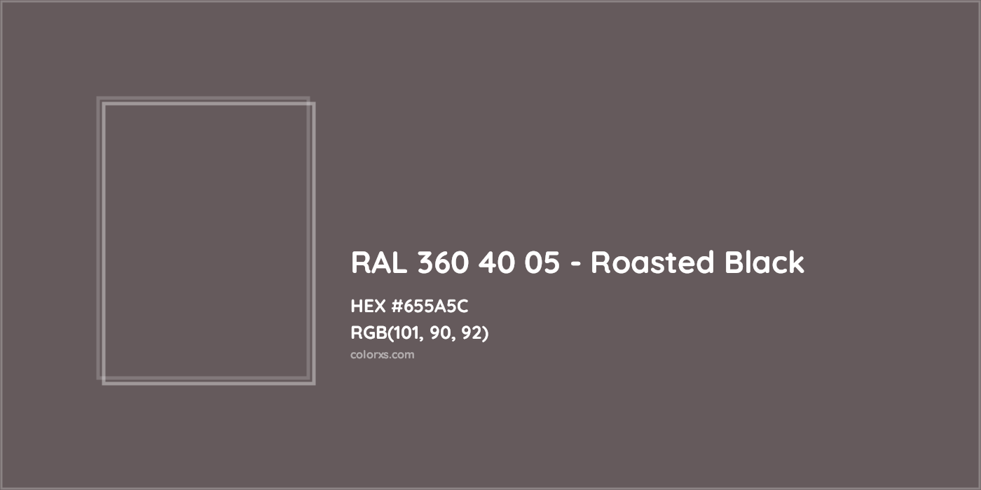 HEX #655A5C RAL 360 40 05 - Roasted Black CMS RAL Design - Color Code