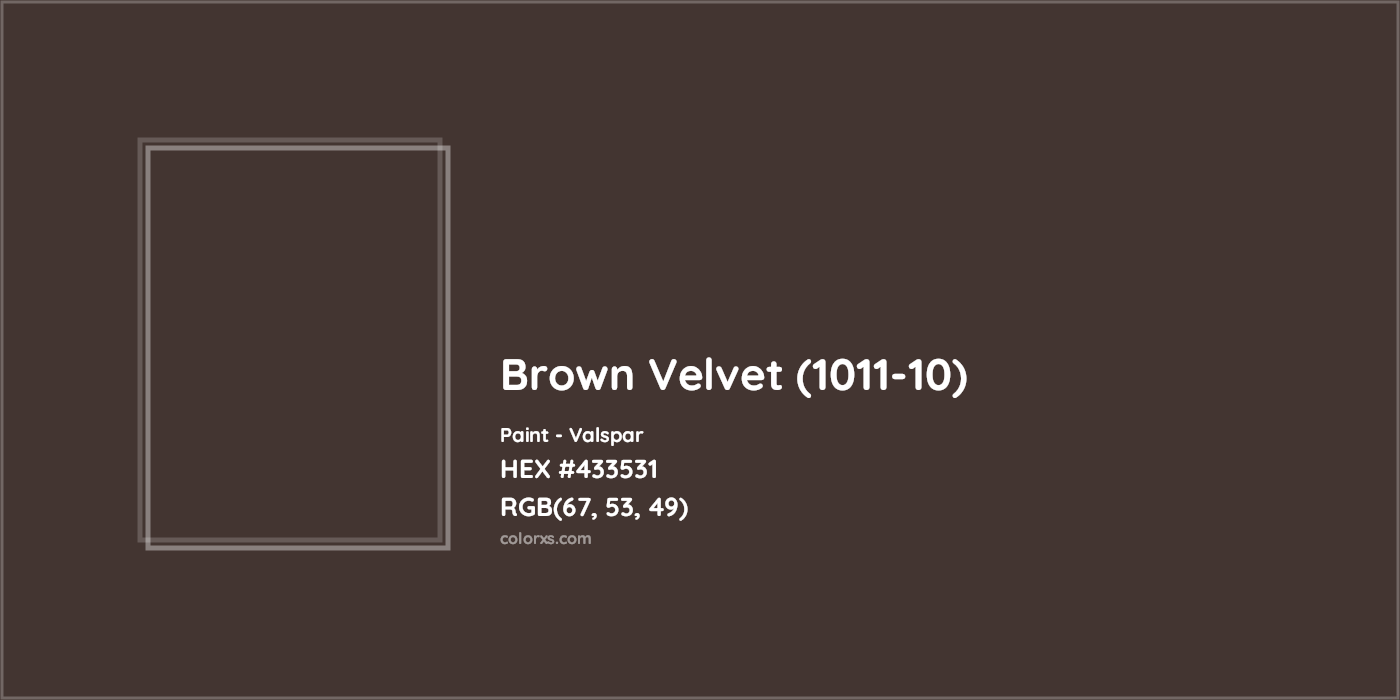 HEX #433531 Brown Velvet (1011-10) Paint Valspar - Color Code