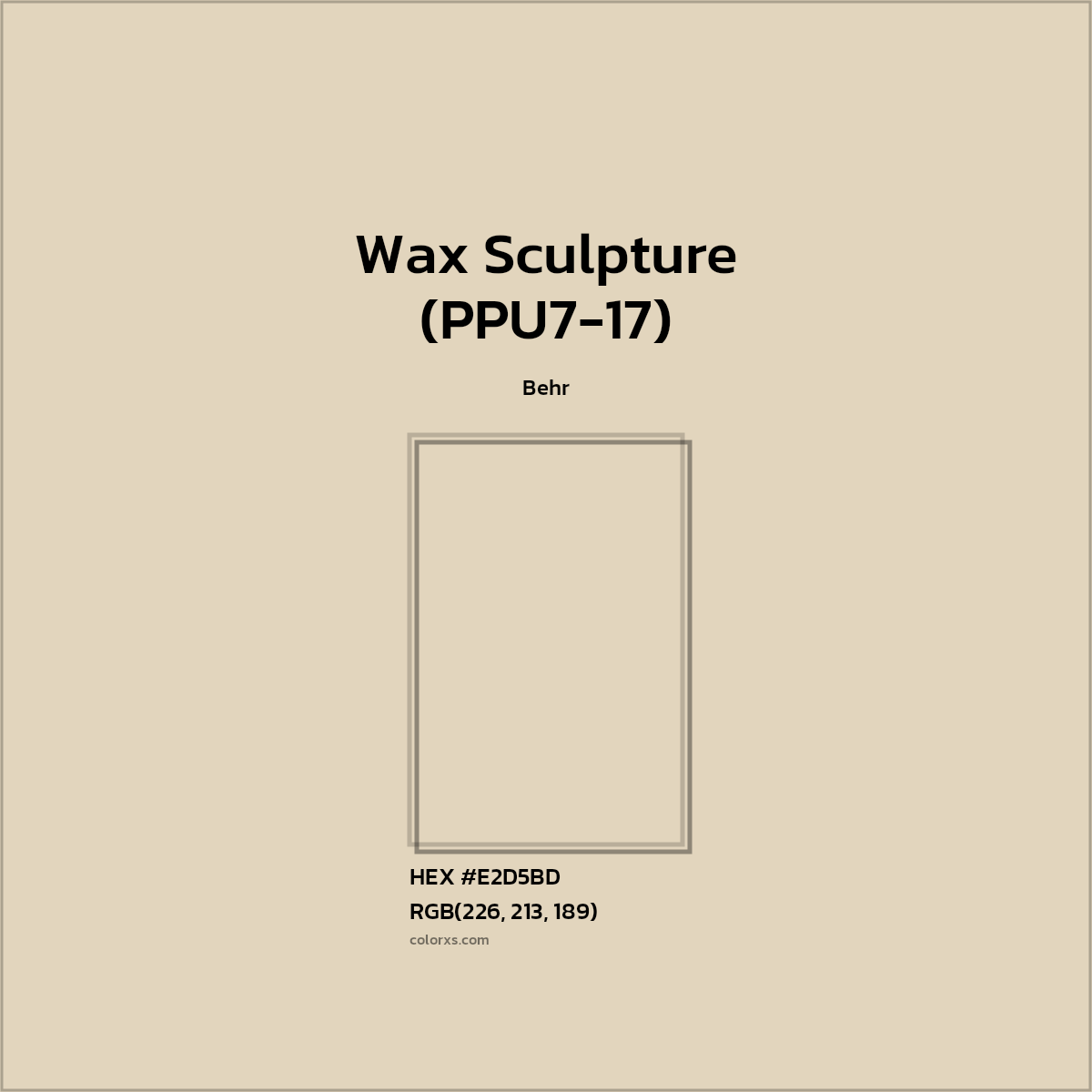 HEX #E2D5BD Wax Sculpture (PPU7-17) Paint Behr - Color Code